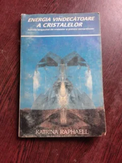 ENERGIA VINDECATOARE A CRISTALELOR - KATRINA RAPHAELL