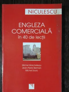 ENGLEZA COMERCIALA IN 40 DE LECTII - MICHEL MARCHETEAU &CO