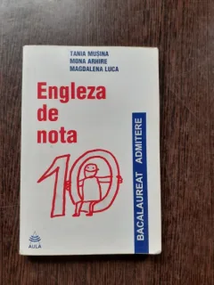 ENGLEZA DE NOTA 10, BACALAUREAT, ADMITERE - TANIA MUSINA