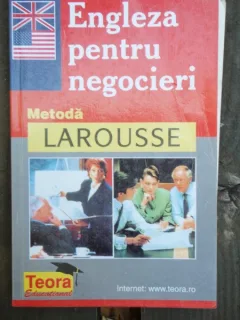 ENGLEZA PENTRU NEGOCIERI - METODA LAROUSSE