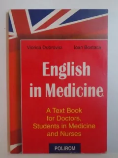 ENGLISH IN MEDICINE . A TEXT BOOK FOR DOCTORS , STUDENTS IN MEDICINE AND NURSES DE VIORICA DOBROVICI , IOAN BOSTACA , 1999