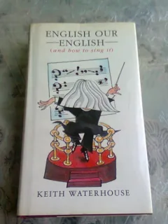 ENGLISH OUR ENGLISH - KEITH WATERHOUSE  *CARTE IN LIMBA ENGLEZA)