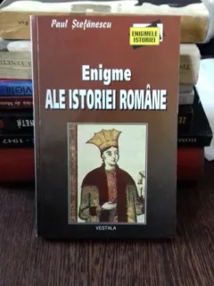ENIGME ALE ISTORIEI ROMANE - PAUL STEFANESCU