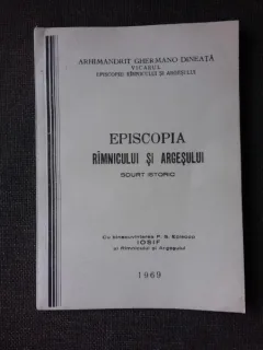 EPISCOPIA RIMNICULUI SI ARGESULUI, SCURT ISTORIC - ARHIMANDRIT GHERMANO DINEATA