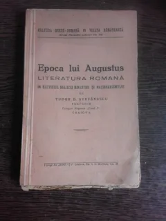 EPOCA LUI AUGUSTUS, LITERATURA ROMANA IN SERVICIUL RELIGIEI DINASTIEI SI NATIONALISMULUI - TUDOR  D. STEFANESCU