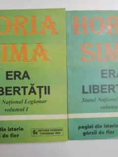 ERA LIBERTATII , STATUL NATIONAL LEGIONAR , VOL. I - II DE HORIA SIMA , 1995