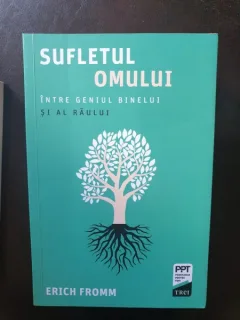 Erich Fromm - Sufletul Omului intre Geniul Binelui ai al Raului