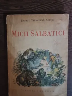 Ernest Thompson Seton - Micii salbatici (cu ilustratii)