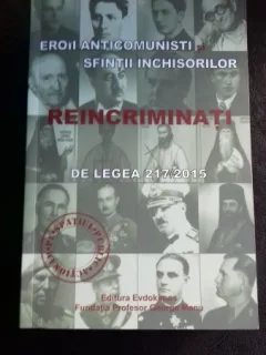 EROII ANTICOMUNISTI, SFINTII INCHISORILOR, REINCRIMINATI DE LEGEA 217/2015