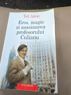 EROS, MAGIE SI ASASINAREA PROFESORULUI CULIANU - TED ANTON