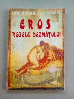 EROS REGELE DEZMATULUI - ION ACSAN   (DEDICATIE)