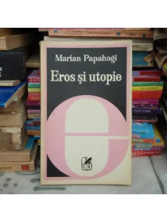 EROS SI UTOPIE , Marian Papahagi