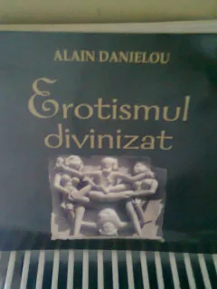 EROTISMUL DIVINIZAT - ALAIN DANIELOU