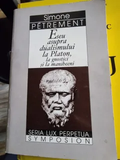 Eseu asupra dualismului la Platon, la gnostici si la mabineeni - Simone Petreem
