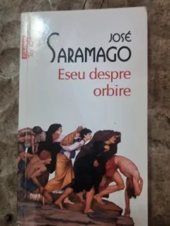 ESEU DESPRE ORBIRE - JOSE SARAMAGO
