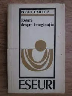 Eseuri despre imaginatie - Roger Caillois