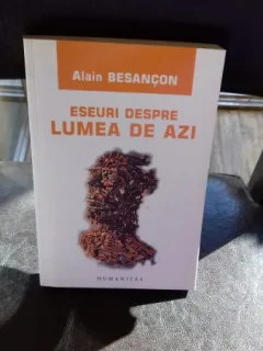 ESEURI DESPRE LUMEA DE AZI - ALAIN BESANCON