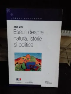 ESEURI DESPRE NATURA, ISTORIE SI POLITICA - ERIC WEIL