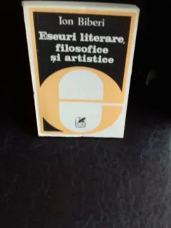 ESEURI LITERARE, FILOSOFICE SI ARTISTICE - ION BIBERI