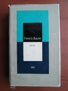 ESEURI SAU SFATURI POLITICE SI MORALE - FRANCIS BACON
