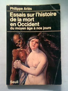 ESSAIS SUR L'HISTOIRE DE LA MORT EN OCCIDENT DU MOYEN AGE A NOS JOURS - PHILIPPE ARIES