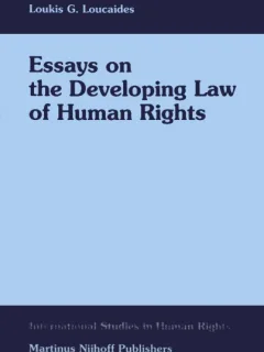 Essays on the Developing Law of Human Rights- Loukis G. Louca (Eseuri privind dezvoltarea legii drepturilor omului)