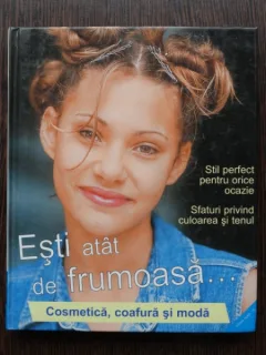 ESTI ATAT DE FRUMOASA cosmetica, coafura si moda
