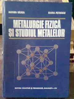 ETALURGIE FIZICA SI STUDIUL METALELOR - SUZANA GADEA   VOL.II