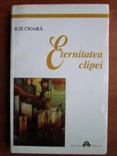 ETERNITATEA CLIPEI - ILIE CIOARA