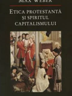 ETICA PROTESTANTA SI SPIRITUL CAPITALISMULUI - MAX WEBER