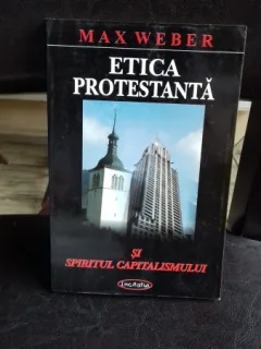 ETICA PROTESTANTA SI SPIRITUL CAPITALISMULUI - MAX WEBER