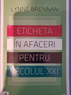 ETICHETA IN AFACERI PENTRU SECOLUL XXI -  LYNNE BRENNAN