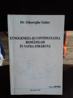 ETNOGENEZA SI CONTINUITATEA ROMANILOR IN VATRA STRABUNA - dr. GHEORGHE GULER