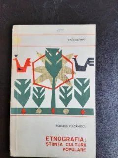 Etnografia, stiinta culturii populare - Romulus vulcanescu