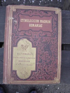 ETYMOLOGICUM MAGNUM ROMANIAE , DICTIONARUL LIMBEI ISTORICE SI POPORANE A ROMANILOR DE B.P. HASDEU, TOM I, BUC. 1893