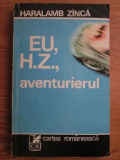 EU, H.Z., AVENTURIERUL - HARALAMB ZINCA