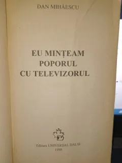 Eu minteam poporul cu televizorul - Dan Mihaescu