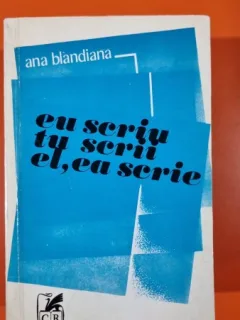 EU SCRIU TU SCRII EL, EA SCRIE - ANA BLANDIANA