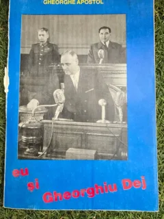 Eu si Gheorghiu Dej - Gheorghe Apostol