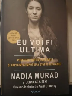 Eu Voi Fi Ultima , Povestea Captivitatii Mele si Lupta Mea Impotriva Statului Islamic - Nadia Murad , Jenna Krajeski , Amal Clooney