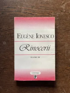 Eugen Ionesco - Teatru, volumul 3 (Rinocerii)