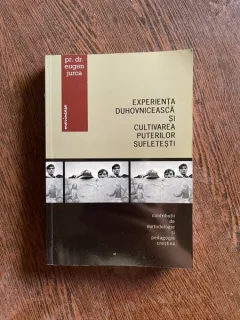 Eugen Jurca Experienta duhovniceasca si cultivarea puterilor sufletesti