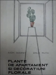 Eugen Sadofsky, Amelia Militiu - Plante de Apartament si Decoratiuni Florale