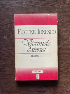 Eugene Ionesco - Teatru. Volumul 1: Victimele datoriei