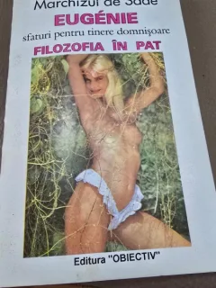 Eugenie. Sfaturi pentru tinere domnisoare. Filozofia in pat - Marchizul de Sade