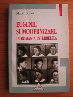 EUGENIE SI MODERNIZARE IN ROMANIA INTERBELICA - MARIA BUCUR