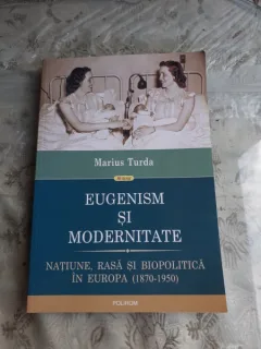 EUGENISM SI MODERNITATE - MARIUS TURDA