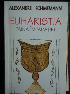 EUHARISTIA- TAINA IMPARATIEI- ALEXANDRE SCHMEMANN