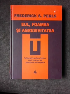 EUL, FOAMEA SI AGRESIVITATEA - FREDERICK S. PERLS
