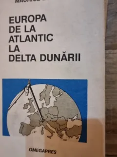 Europa de la Atlantic la Delta Dunarii - Maurice Duverger